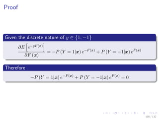 Images/cinvestav-
Proof
Given the discrete nature of y ∈ {1, −1}
∂E e−yF(x)
∂F (x)
= −P (Y = 1|x) e−F(x)
+ P (Y = −1|x) eF(x)
Therefore
−P (Y = 1|x) e−F(x)
+ P (Y = −1|x) eF(x)
= 0
108 / 132
 