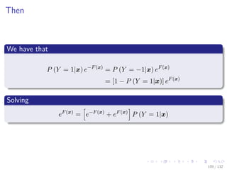 Images/cinvestav-
Then
We have that
P (Y = 1|x) e−F(x)
= P (Y = −1|x) eF(x)
= [1 − P (Y = 1|x)] eF(x)
Solving
eF(x)
= e−F(x)
+ eF(x)
P (Y = 1|x)
109 / 132
 