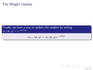 Images/cinvestav-
The Weight Update
Finally, we have a way to update the weights by setting
wt (x, y) = e−yF(x)
wt+1 (x, y) = wt (x, y) e−yf(x)
120 / 132
 