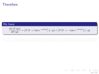 Images/cinvestav-
Therefore
We have
∂J (F (x))
∂F (x)
= P (Y = 1|x) e−yF (x)
{−y} + P (Y = −1|x) e−yF (x)
{−y}
Therefore
E eyF(x)
y = 0
122 / 132
 