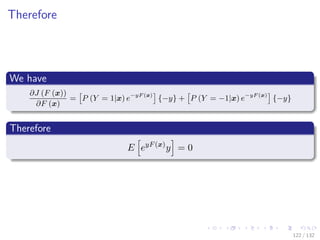 Images/cinvestav-
Therefore
We have
∂J (F (x))
∂F (x)
= P (Y = 1|x) e−yF (x)
{−y} + P (Y = −1|x) e−yF (x)
{−y}
Therefore
E eyF(x)
y = 0
122 / 132
 