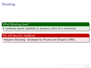 Images/cinvestav-
Boosting
What Boosting does?
It combines several classiﬁers to produce a form of a committee.
We will describe AdaBoost
“Adaptive Boosting” developed by Freund and Schapire (1995).
47 / 132
 