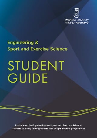 Engineering &
Sport and Exercise Science
STUDENT
GUIDE
Information for Engineering and Sport and Exercise Science
students studying undergraduate and taught masters programmes
 