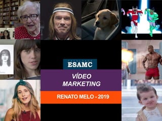VÍDEO
MARKETING
RENATO MELO - 2019
 