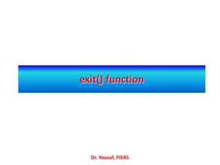 exit() function
Dr. Yousaf, PIEAS
 