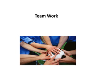Team Work
 