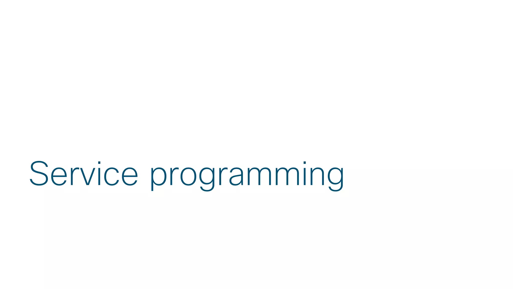 © 2018 Cisco and/or its affiliates. All rights reserved.
Service programming
 