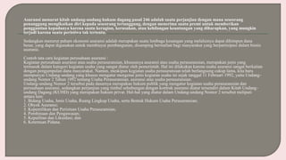 Asuransi menurut kitab undang-undang hukum dagang pasal 246 adalah suatu perjanjian dengan mana seseorang
penanggung mengikatkan diri kepada seseorang tertanggung, dengan menerima suatu premi untuk memberikan
penggantian kepadanya karena suatu kerugian, kerusakan, atau kehilangan keuntungan yang diharapkan, yang mungkin
terjadi karena suatu peristiwa tak tertentu.
Sedangkan menurut paham ekonomi asuransi adalah merupakan suatu lembaga keuangan yang melaluinya dapat dihimpun dana
besar, yang dapat digunakan untuk membiayai pembangunan, disamping bermafaat bagi masyarakat yang berpartisipasi dalam bisnis
asuransi.
Contoh tata cara kegiatan perusahaan asuransi :
Kegiatan perusahaan asuransi atau usaha perasuransian, khususnya asuransi atau usaha perasuransian, merupakan jenis yang
termasuk dalam kategori kegiatan usaha yang sangat diatur oleh pemerintah. Hal ini dilakukan karena usaha asuransi sangat berkaitan
dengan pengumpulan dana masyarakat. Namun, meskipun kegiatan usaha perasuransian telah berlangsung cukup lama, kita baru
mempunyai Undang-undang yang khusus mengatur mengenai jenis kegiatan usaha ini sejak tanggal 11 Februari 1992, yaitu Undang-
undang Nomor 2 Tahun 1992 tentang Usaha Perasuransian. asuransi atau usaha perasuransian.
Undang-undang Nomor 2 tersebut pada dasarnya merupakan hukum publik yang mengatur kegiatan usaha perasuransian dan
perusahaan asuransi, sedangkan perjanjian yang timbul sehubungan dengan kontrak asuransi diatur tersendiri dalam Kitab Undang-
undang Dagang (KUHD) yang merupakan hukum privat. Hal-hal yang diatur dalam Undang-undang Nomor 2 tersebut meliputi
antara lain:
1. Bidang Usaha, Jenis Usaha, Ruang Lingkup Usaha, serta Bentuk Hukum Usaha Perasuransian;
2. Obyek Asuransi;
3. Kepemilikan dan Perizinan Usaha Perasuransian;
4. Pembinaan dan Pengawasan;
5. Kepailitan dan Likuidasi; dan
6. Ketentuan Pidana.
 