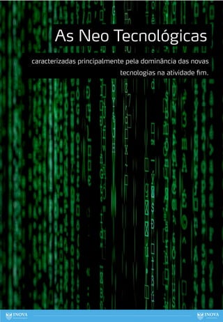 119
As Neo Tecnológicas
caracterizadas principalmente pela dominância das novas
tecnologias na atividade fim.
 