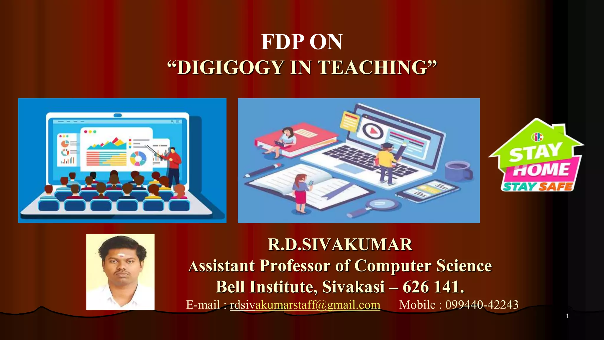 1
R.D.SIVAKUMAR
Assistant Professor of Computer Science
Bell Institute, Sivakasi – 626 141.
E-mail : rdsivakumarstaff@gmail.com Mobile : 099440-42243
FDP ON
“DIGIGOGY IN TEACHING”
 