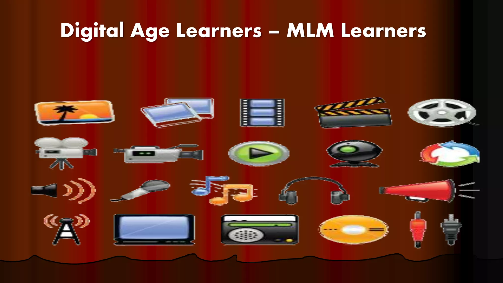 Digital Age Learners – MLM Learners
 