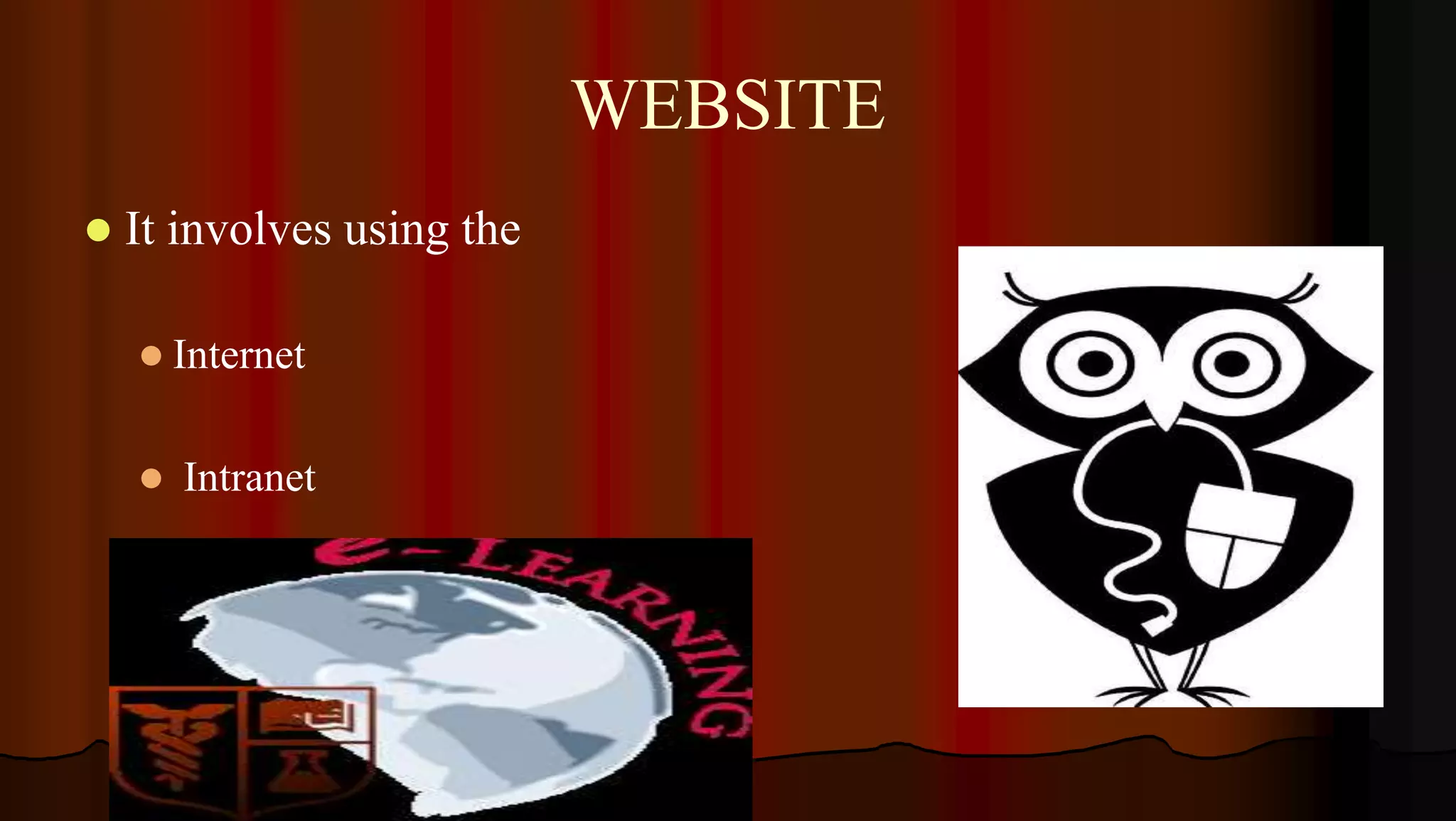 WEBSITE
 It involves using the
 Internet
 Intranet
 