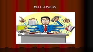MULTI-TASKERS
 