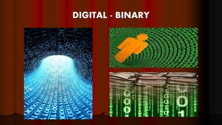 DIGITAL - BINARY
 