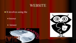 WEBSITE
 It involves using the
 Internet
 Intranet
 