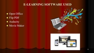 E-LEARNING SOFTWARE USED
 Open Office
 Flip PDF
 Audacity
 Movie Maker
60
 