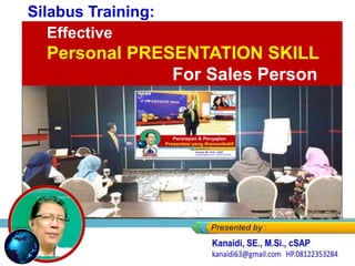 Effective
Personal PRESENTATION SKILL
For Sales Person
Silabus Training:
 