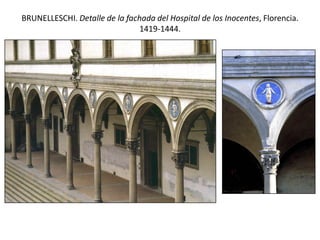 BRUNELLESCHI. Detalle de la fachada del Hospital de los Inocentes, Florencia.
1419-1444.
 