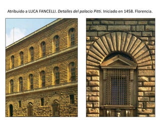 Atribuido a LUCA FANCELLI. Detalles del palacio Pitti. Iniciado en 1458. Florencia.
 