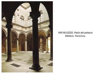 MICHELOZZO. Patio del palacio
Médicis. Florencia.
 