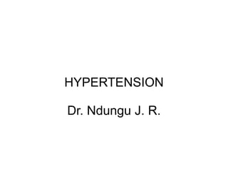 HYPERTENSION
Dr. Ndungu J. R.
 