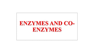 ENZYMES AND CO-
ENZYMES
 