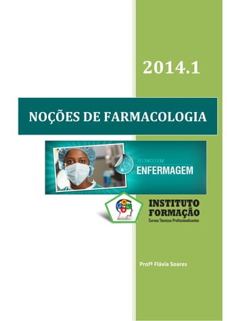 2014.1
Profª Flávia Soares
NOÇÕES DE FARMACOLOGIA
 
