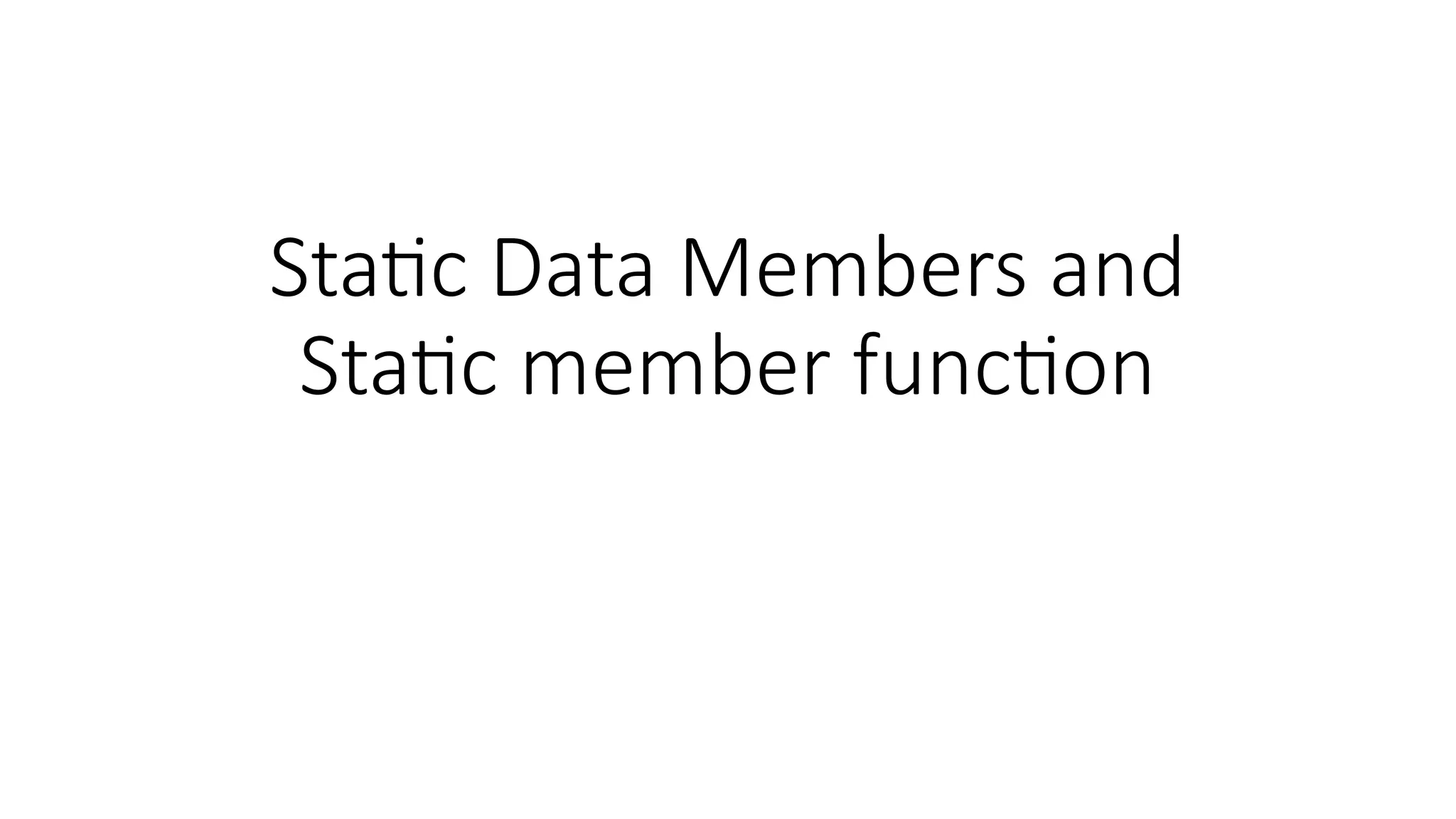 Static Data Members and
Static member function
 