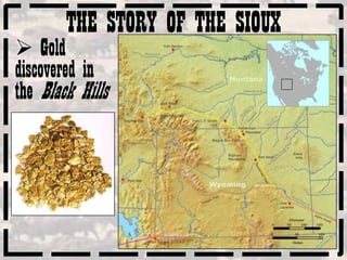 THE STORY OF THE SIOUX
 Gold
discovered in
the Black Hills
 