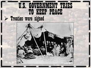 U.S. GOVERNMENT TRIES
             TO KEEP PEACE
 Treaties were signed
 