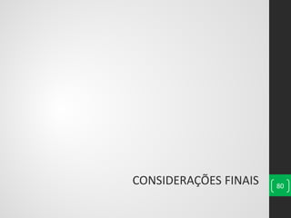 CONSIDERAÇÕES FINAIS 80
 