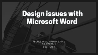 Designissueswith
MicrosoftWord
ABDULLAH AL MAMUN SHIAM
18-37075-1
SECTION A
 