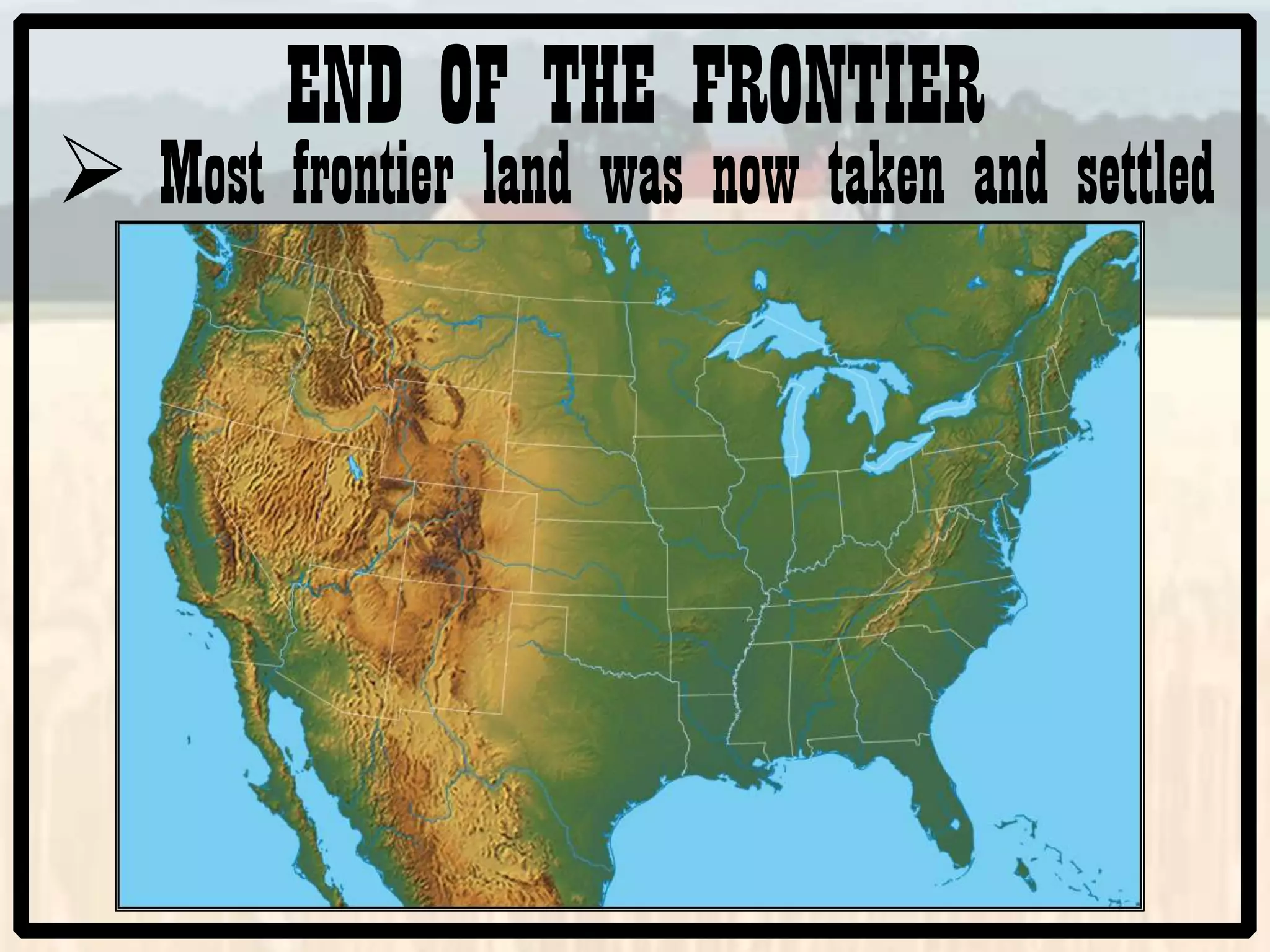 END OF THE FRONTIER
Most frontier land was now taken and settled
