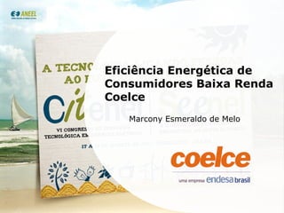 Marcony Esmeraldo de Melo Eficiência Energética de Consumidores Baixa Renda Coelce 