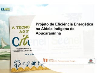 Projeto de Eficiência Energética na Aldeia Indígena de Apucaraninha 