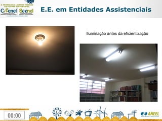 E.E. em Entidades Assistenciais Iluminação antes da eficientização 