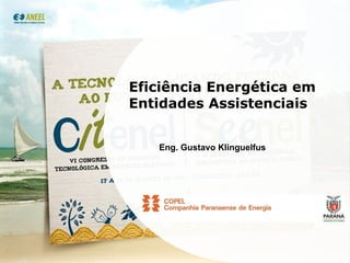 Eficiência Energética em Entidades Assistenciais Eng. Gustavo Klinguelfus 