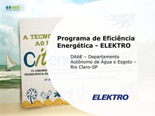 Programa de Eficiência Energética - ELEKTRO DAAE – Departamento Autônomo de Água e Esgoto – Rio Claro-SP 