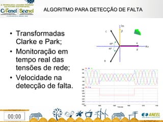 ALGORITMO PARA DETECÇÃO DE FALTA Transformadas Clarke e Park; Monitoração em tempo real das tensões de rede; Velocidade na detecção de falta. 