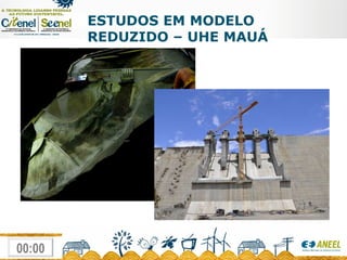 ESTUDOS EM MODELO REDUZIDO – UHE MAUÁ 