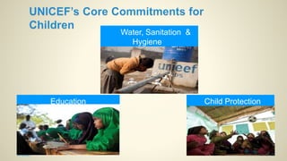 UNICEF
Water, Sanitation &
Hygiene
Child ProtectionEducation
 