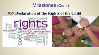 1959 Declaration of the Rights of the Child
Milestones (Cont.)
 
