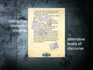 Interactive
 elements
   creating
         →    →
              alternative
              levels of
              discourse
 