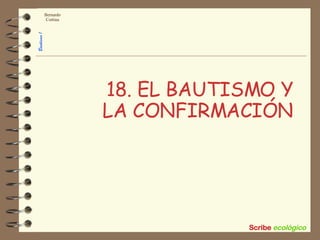 18. EL BAUTISMO Y LA CONFIRMACIÓN 