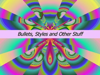 Bullets, Styles and Other Stuff 