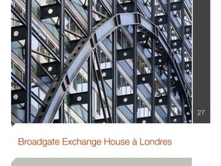27
Broadgate Exchange House à Londres
 
