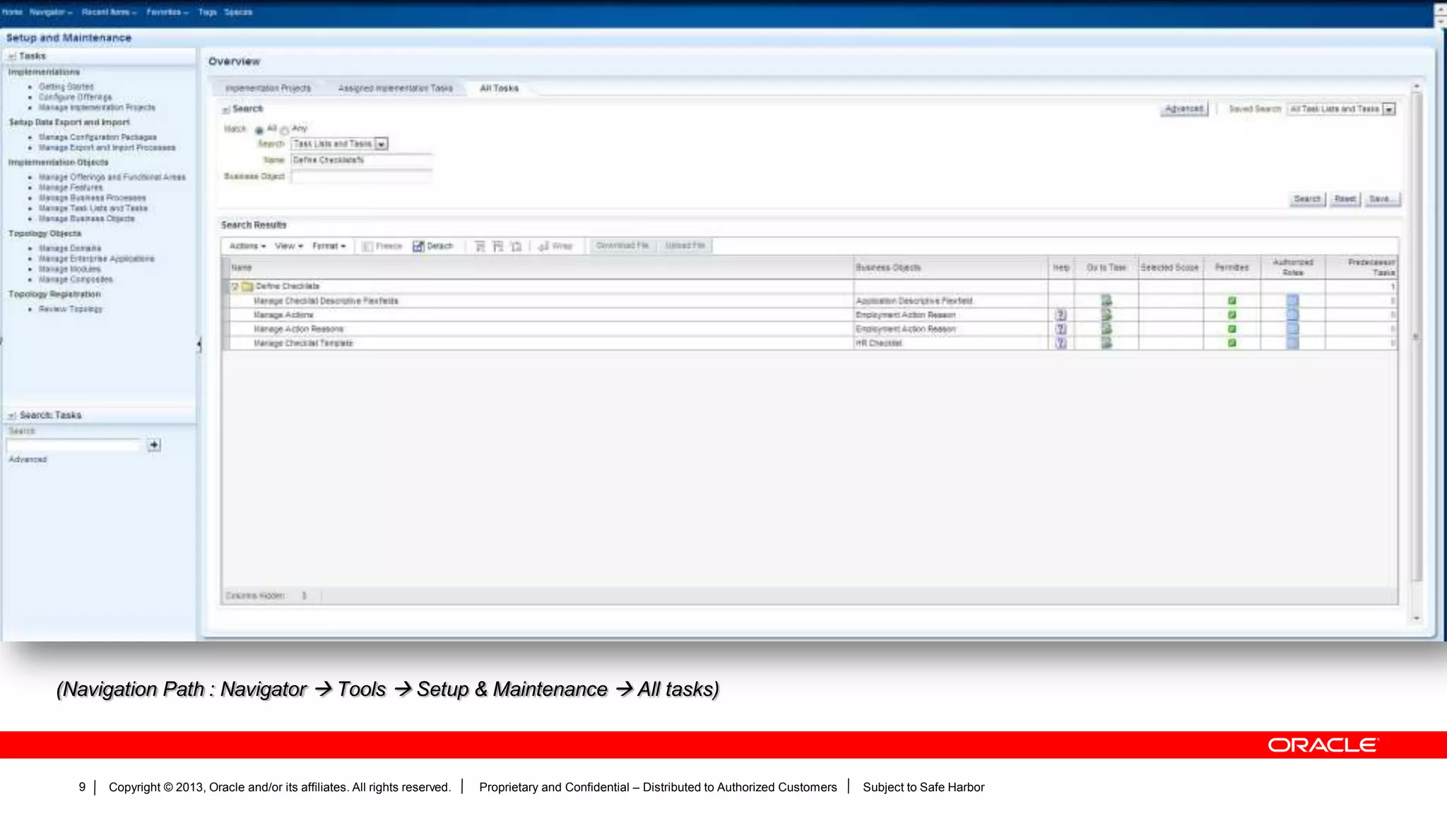 Copyright © 2013, Oracle and/or its affiliates. All rights reserved. Proprietary and Confidential – Distributed to Authorized Customers Subject to Safe Harbor9
(Navigation Path : Navigator  Tools  Setup & Maintenance  All tasks)
 