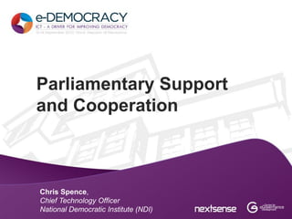 Parliamentary Support
and Cooperation



Chris Spence,
Chief Technology Officer
National Democratic Institute (NDI)
 