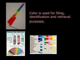 Color is used for filing, 
identification and retrieval 
purposes. 

 