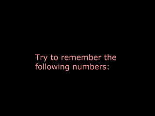 Try to remember the
following numbers:

 